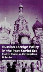 Russian Foreign Policy In The Postsoviet Era Reality Illusion And Mythmaking Bobo Lo Auth
