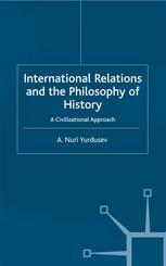 International Relations And The Philosophy Of History A Civilizational Approach A Nuri Yurdusev Auth