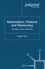 Nationalism Violence And Democracy The Basque Clash Of Identities Ludger Mees Auth