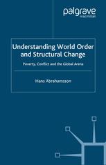 Understanding World Order And Structural Change Poverty Conflict And The Global Arena Hans Abrahamsson Auth