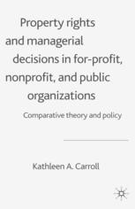 Property Rights And Managerial Decisions In Forprofit Nonprofit And Public Organizations Comparative Theory And Policy Kathleen A Carroll Auth