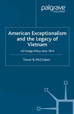 American Exceptionalism And The Legacy Of Vietnam Us Foreign Policy Since 1974 Trevor B Mccrisken Auth