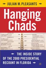 Hanging Chads The Inside Story Of The 2000 Presidential Recount In Florida Julian M Pleasants Auth