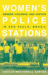 Womens Police Stations Gender Violence And Justice In So Paulo Brazil 1st Edition Ceclia Macdowell Santos Auth