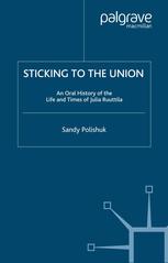 Sticking To The Union An Oral History Of The Life And Times Of Julia Ruuttila Sandy Polishuk Auth