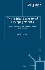 The Political Economy Of Emerging Markets Actors Institutions And Financial Crises In Latin America 1st Edition Javier Santiso Auth