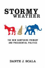 Stormy Weather The New Hampshire Primary And Presidential Politics Dante J Scala Auth