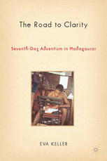 The Road To Clarity Seventhday Adventism In Madagascar 1st Edition Eva Keller Auth
