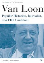 Van Loon Popular Historian Journalist And Fdr Confidant Cornelis A Van Minnen Auth