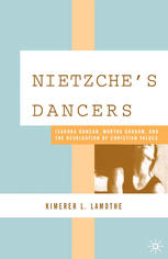 Nietzsches Dancers Isadora Duncan Martha Graham And The Revaluation Of Christian Values Kimerer L Lamothe Auth