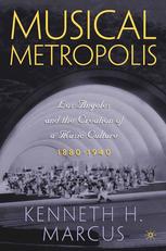 Musical Metropolis Los Angeles And The Creation Of A Music Culture 18801940 1st Edition Kenneth H Marcus Auth