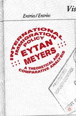 International Immigration Policy A Theoretical And Comparative Analysis Eytan Meyers Auth