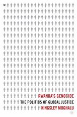 Rwandas Genocide The Politics Of Global Justice Kingsley Chiedu Moghalu Auth