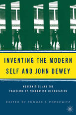 Inventing The Modern Self And John Dewey Modernities And The Traveling Of Pragmatism In Education 1st Edition Thomas S Popkewitz Eds