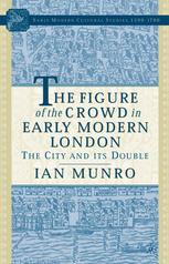 The Figure Of The Crowd In Early Modern London The City And Its Double Ian Munro Auth