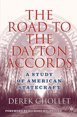 The Road To The Dayton Accords A Study Of American Statecraft Derek Chollet Auth