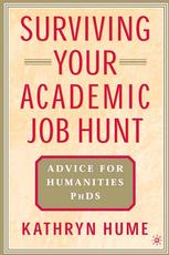 Surviving Your Academic Job Hunt Advice For Humanities Phds Kathryn Hume Auth
