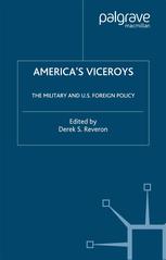 Americas Viceroys The Military And Us Foreign Policy Derek S Reveron Eds