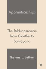 Apprenticeships The Bildungsroman From Goethe To Santayana Thomas L Jeffers Auth