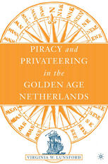 Piracy And Privateering In The Golden Age Netherlands Virginia West Lunsford Auth