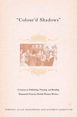 Colourd Shadows Contexts In Publishing Printing And Reading Nineteenthcentury British Women Writers Terence Allan Hoagwood