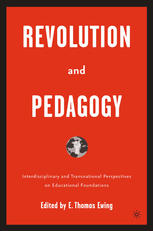 Revolution And Pedagogy Interdisciplinary And Transnational Perspectives On Educational Foundations E Thomas Ewing Eds