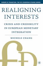Realigning Interests Crisis And Credibility In European Monetary Integration Michele Chang Auth