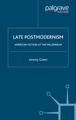 Late Postmodernism American Fiction At The Millennium Jeremy Green Auth