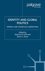 Identity And Global Politics Empirical And Theoretical Elaborations Patricia M Goff