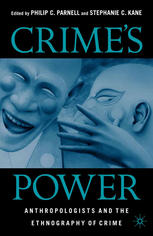 Crimes Power Anthropologists And The Ethnography Of Crime 1st Edition Philip C Parnell