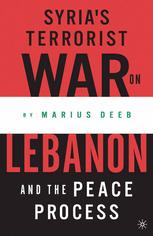 Syrias Terrorist War On Lebanon And The Peace Process Marius Deeb Auth