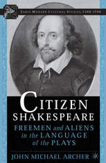 Citizen Shakespeare Freemen And Aliens In The Language Of The Plays John Michael Archer Auth