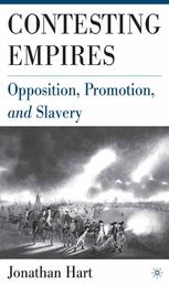 Contesting Empires Opposition Promotion And Slavery Jonathan Hart Auth