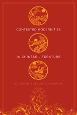 Contested Modernities In Chinese Literature Charles A Laughlin Eds