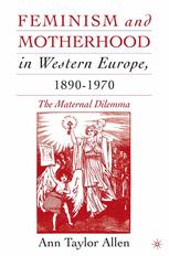 Feminism And Motherhood In Western Europe 18901970 The Maternal Dilemma Ann Taylor Allen Auth