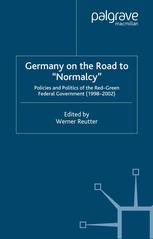 Germany On The Road To Normalcy Policies And Politics Of The Redgreen Federal Government 19982002 Werner Reutter Eds