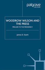 Woodrow Wilson And The Press J Startt