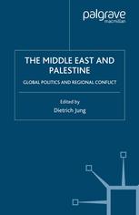 The Middle East And Palestine Global Politics And Regional Conflict Dietrich Jung Eds