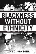 Blackness Without Ethnicity Constructing Race In Brazil 1st Edition Livio Sansone Auth