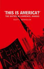 This Is America The Sixties In Lawrence Kansas Rusty L Monhollon Auth