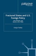 Fractured States And Us Foreign Policy Iraq Ethiopia And Bosnia In The 1990s Evelyn Farkas Auth
