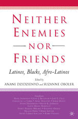 Neither Enemies Nor Friends Latinos Blacks Afrolatinos Anani Dzidzienyo