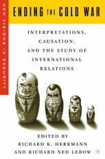 Ending The Cold War Interpretations Causation And The Study Of International Relations 1st Edition Richard K Herrmann