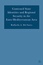Contested State Identities And Regional Security In The Euromediterranean Area Raffaella A Del Sarto Auth