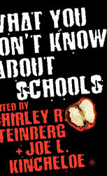 What You Dont Know About Schools 1st Edition Shirley R Steinberg