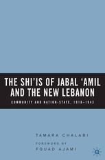 The Shiis Of Jabal Amil And The New Lebanon Community And Nationstate 19181943 Tamara Chalabi Auth