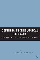 Defining Technological Literacy Towards An Epistemological Framework John R Dakers Eds