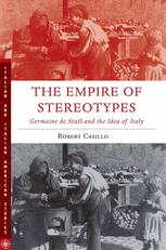 The Empire Of Stereotypes Germaine De Stal And The Idea Of Italy Robert Casillo Auth
