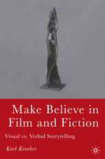 Make Believe In Film And Fiction Visual Vs Verbal Storytelling Karl Kroeber Auth