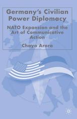 Germanys Civilian Power Diplomacy Nato Expansion And The Art Of Communicative Action Chaya Arora Auth